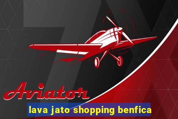 lava jato shopping benfica